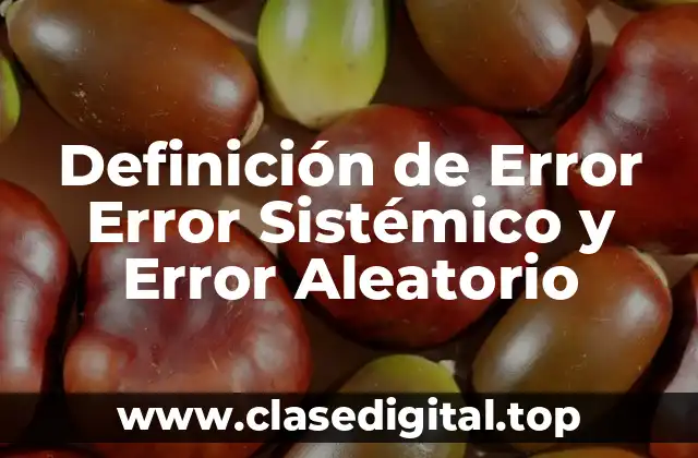 Definición de Error Error Sistémico y Error Aleatorio