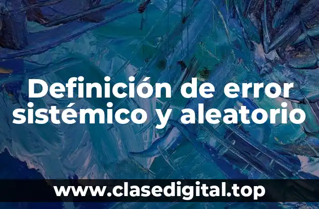 Definición de error sistémico y aleatorio