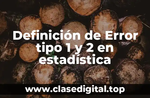 Definición de Error tipo 1 y 2 en estadística