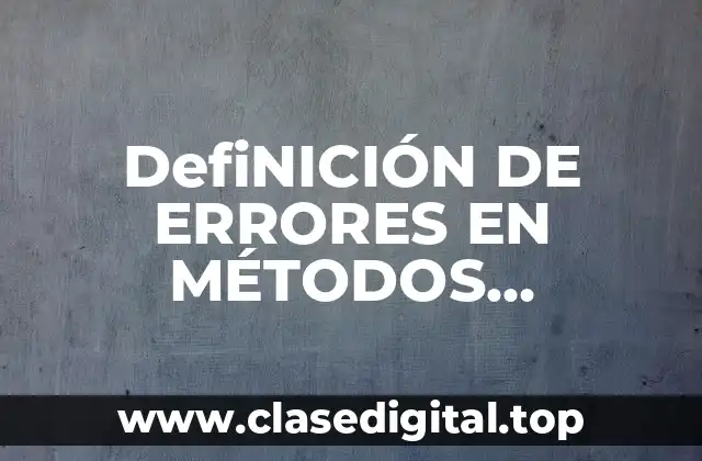 DefiNICIÓN DE ERRORES EN MÉTODOS NUMÉRICOS EJEMPLOS
