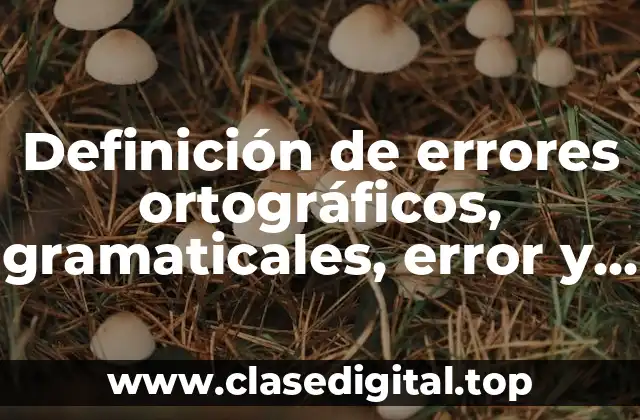 Ejemplos de errores ortográficos, gramaticales y de error