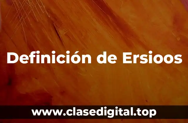 Definición de Ersioos
