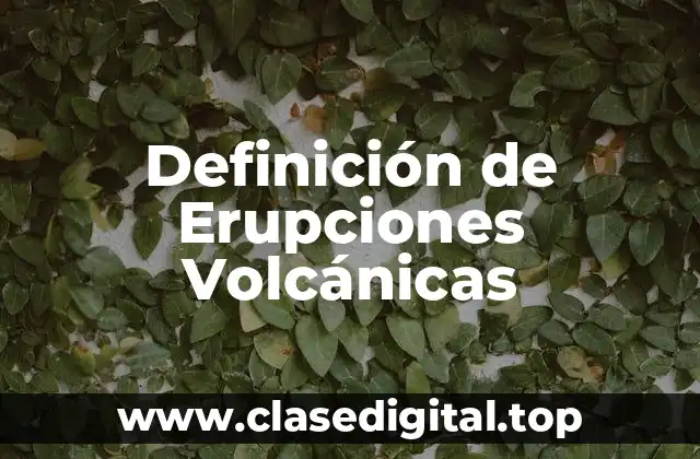 Definición de Erupciones Volcánicas