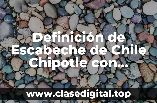 Definición de Escabeche de Chile Chipotle con Biografía