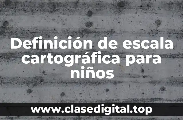 Definición de escala cartográfica para niños