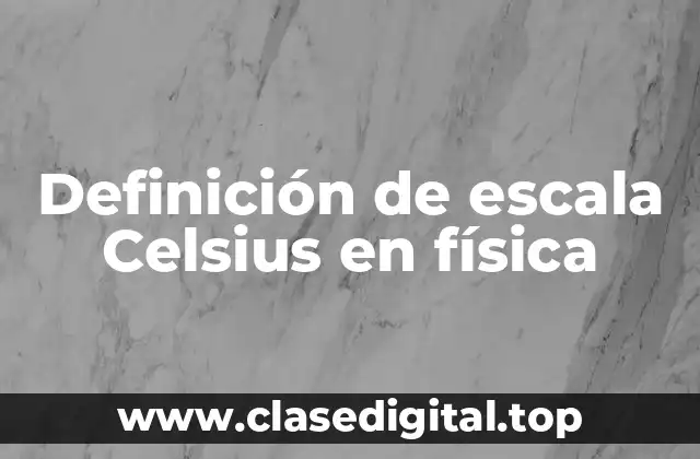 Definición de escala Celsius en física