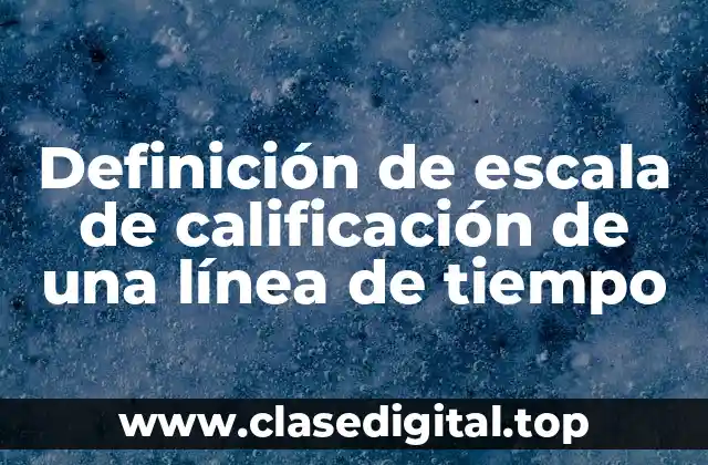 Ejemplos de escala de calificación de una línea de tiempo