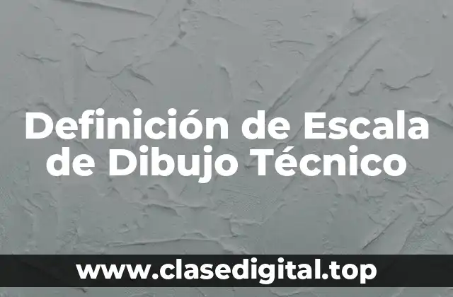 Definición de Escala de Dibujo Técnico