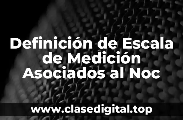 Definición de Escala de Medición Asociados al Noc