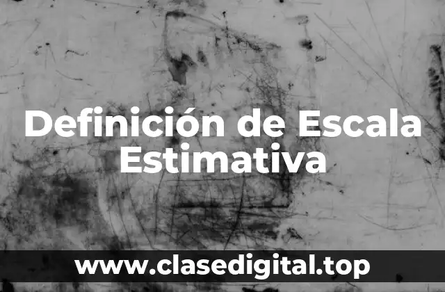 Definición de Escala Estimativa