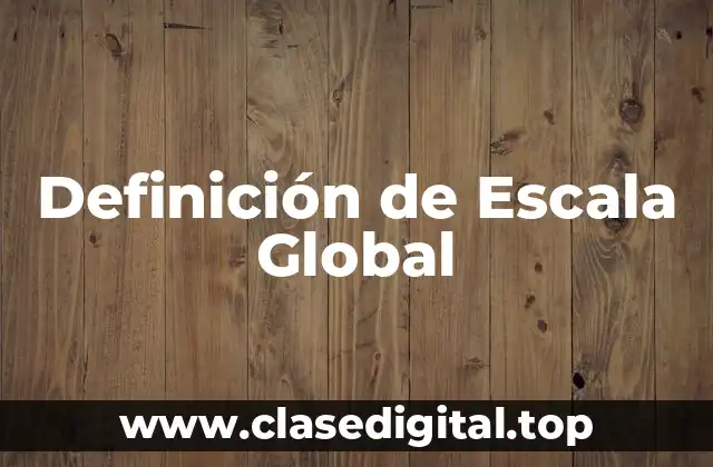 Definición de Escala Global