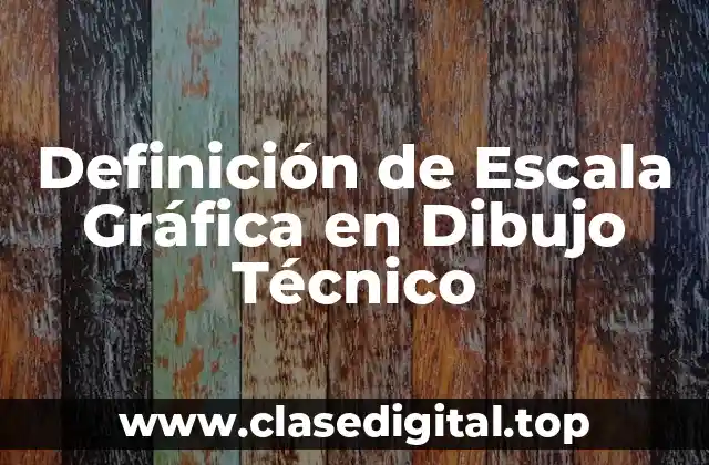 Definición de Escala Gráfica en Dibujo Técnico
