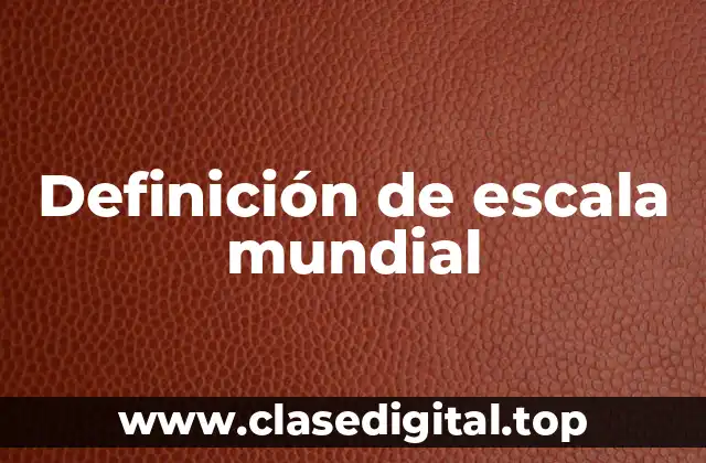 Definición de escala mundial