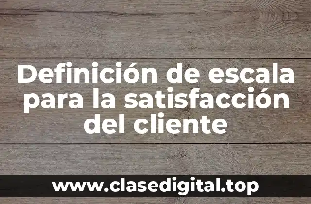 Definición de escala para la satisfacción del cliente