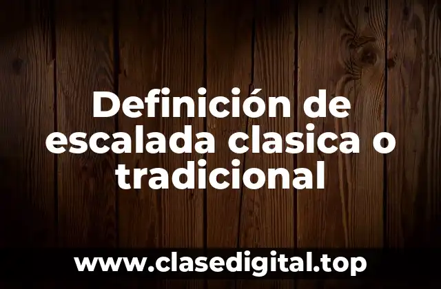 Definición de escalada clasica o tradicional