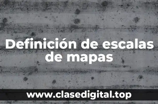 Definición de escalas de mapas