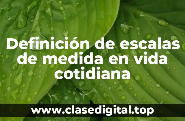 Definición de escalas de medida en vida cotidiana