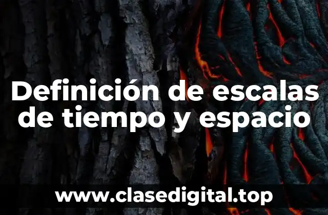 Definición de escalas de tiempo y espacio