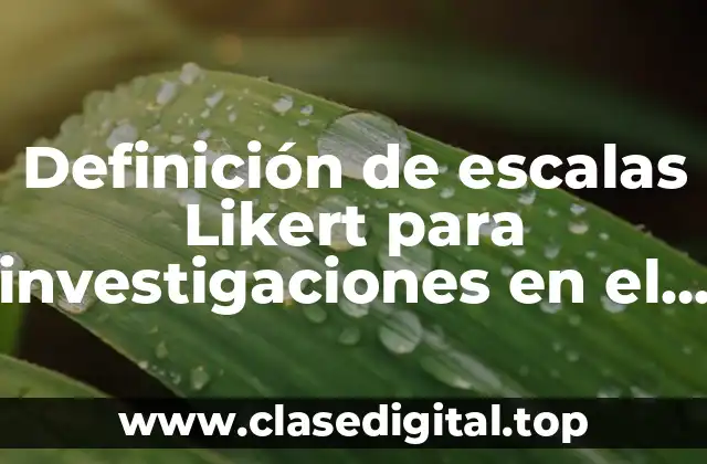 Definición de escalas Likert para investigaciones en el área administrativa