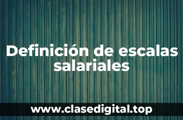 Definición técnica de escalas salariales