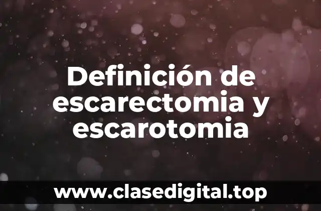 Definición de escarectomia y escarotomia