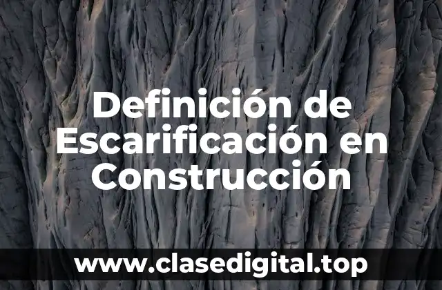 Definición de Escarificación en Construcción