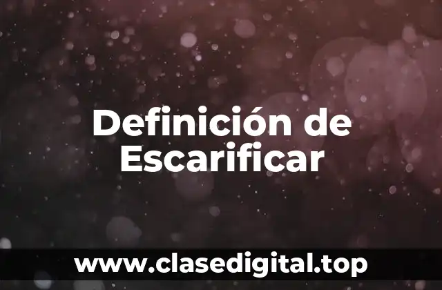 Definición de Escarificar
