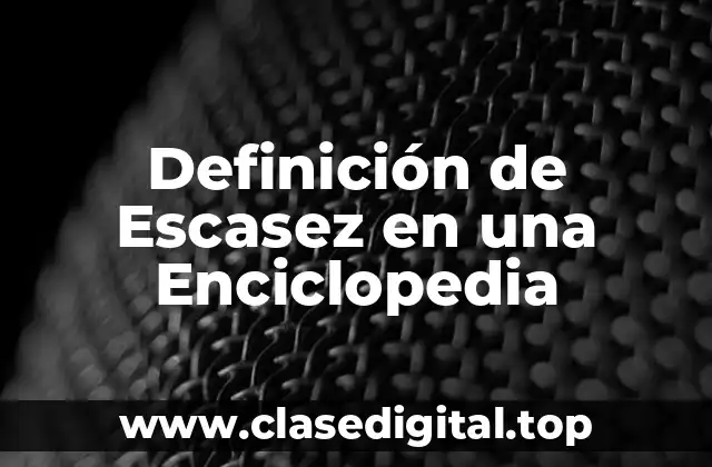 Definición de Escasez en una Enciclopedia