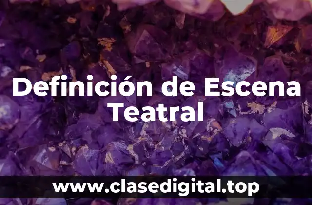 Definición de Escena Teatral