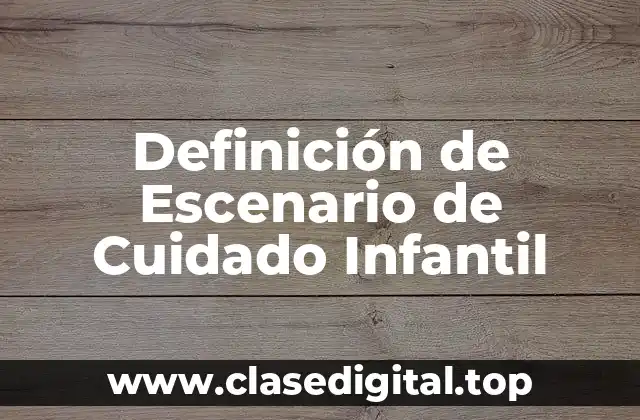 Definición de Escenario de Cuidado Infantil