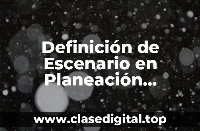 Definición de Escenario en Planeación Estratégica
