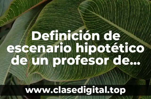 Definición de escenario hipotético de un profesor de enfermería