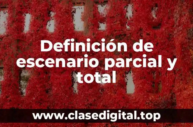 Definición de escenario parcial y total
