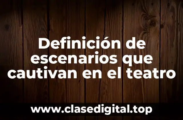 Definición de escenarios que cautivan en el teatro