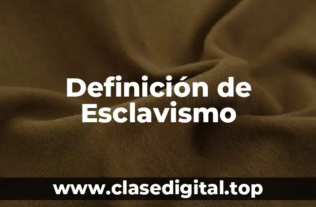 Definición de Esclavismo