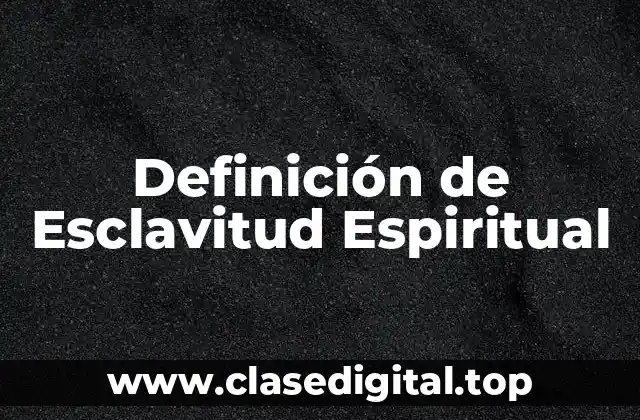 Definición de Esclavitud Espiritual