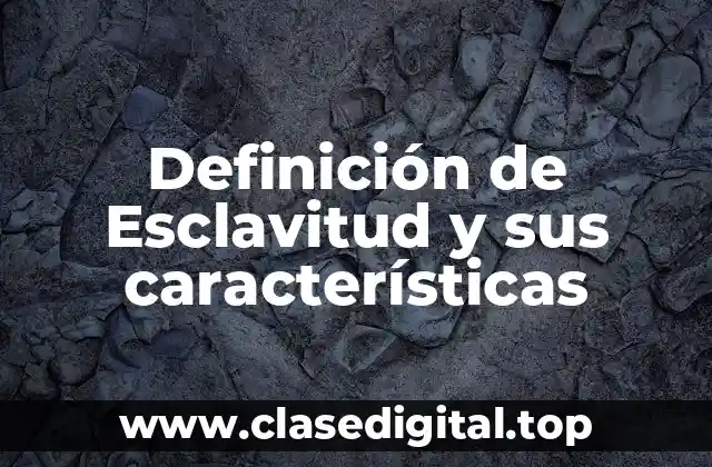 Definición de Esclavitud y sus características