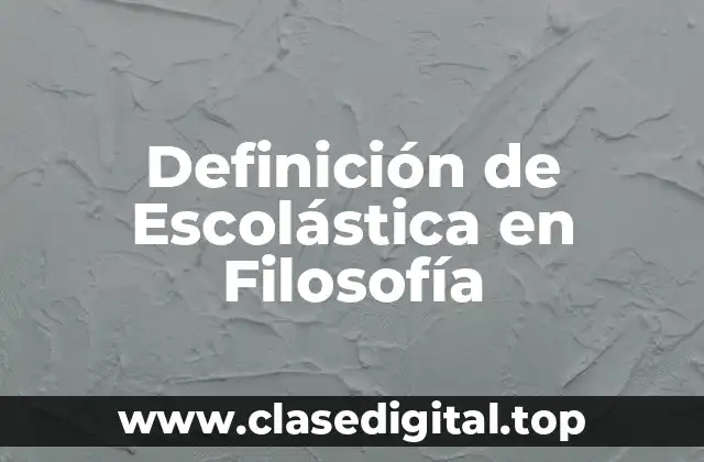Definición de Escolástica en Filosofía