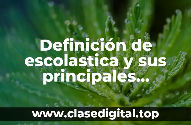 Definición de escolastica y sus principales representantes