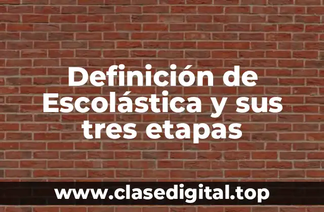 Definición de Escolástica y sus tres etapas