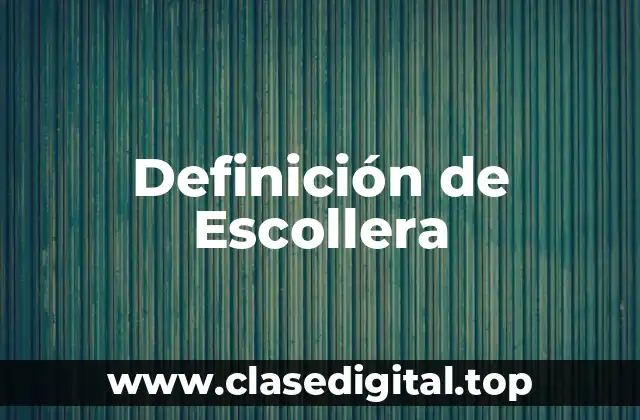 Definición de Escollera