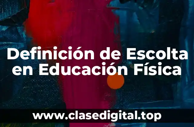Definición de Escolta en Educación Física