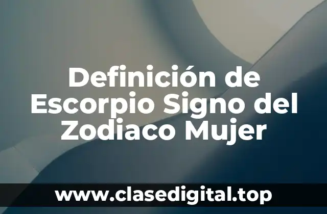 Definición de Escorpio Signo del Zodiaco Mujer
