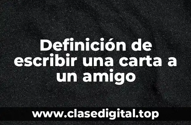 Definición de escribir una carta a un amigo