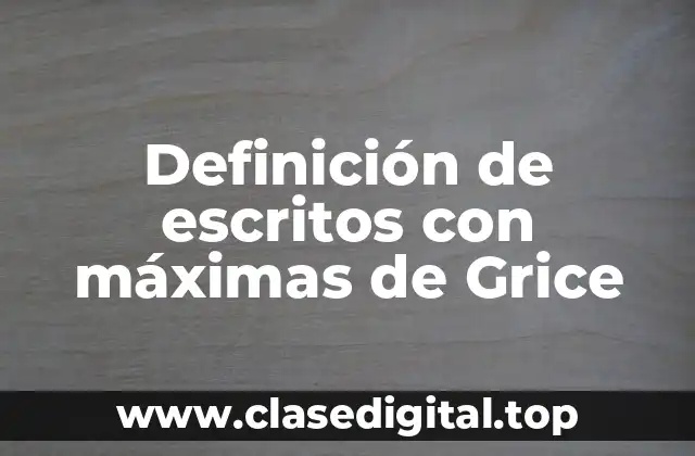 Definición de escritos con máximas de Grice