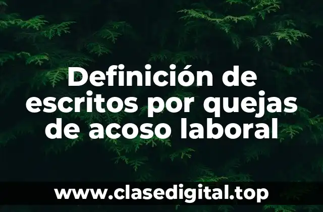 Definición de escritos por quejas de acoso laboral