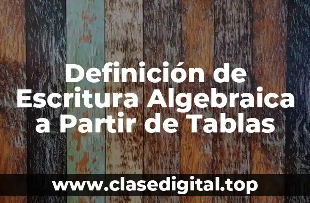 Definición de Escritura Algebraica a Partir de Tablas