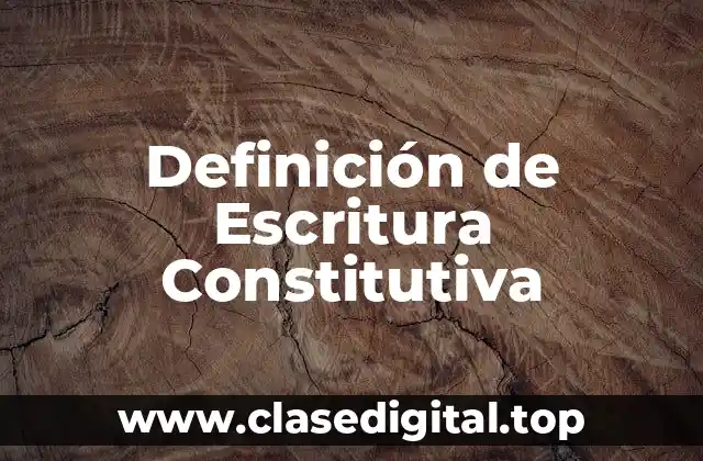 Definición de Escritura Constitutiva