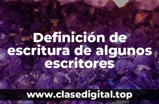 Definición de escritura de algunos escritores