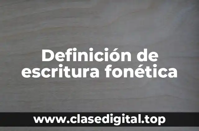 Definición de escritura fonética